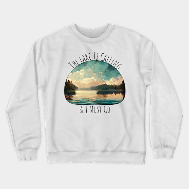 The Lake Is Calling & I Must Go Crewneck Sweatshirt by nonbeenarydesigns